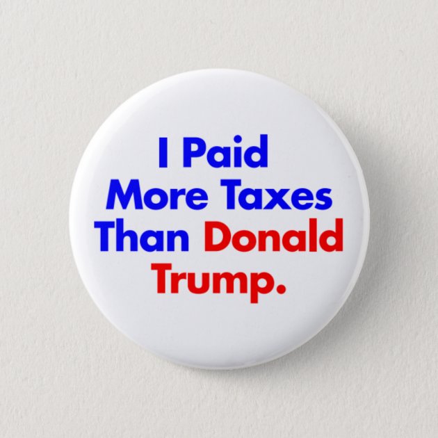 I paid more taxes than Trump buttons